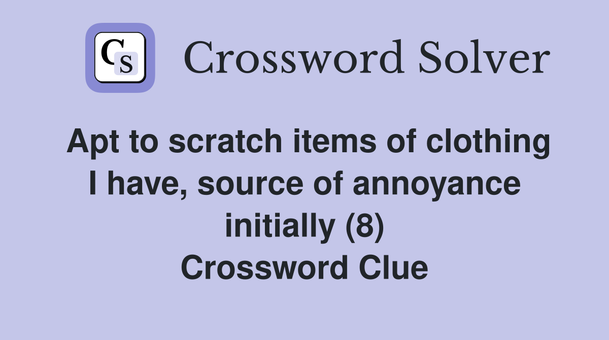 Apt to scratch items of clothing I have, source of annoyance initially